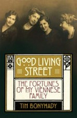 Good living street : the fortunes of my Viennese family / Tim Bonyhady.