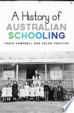 A history of Australian schooling / Craig Campbell and Helen Proctor.