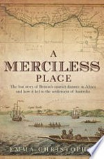 A merciless place : the lost story of Britain's convict disaster in Africa and how it led to the settlement of Australia / Emma Christopher.