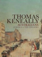 Australians. [Volume 2], From Eureka to the Diggers / Thomas Keneally.