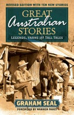 Great Australian stories : legends, yarns and tall tales / Graham Seal ; foreword by Warren Fahey.