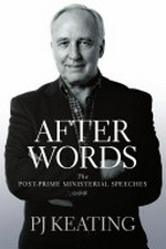 After words : the post-prime ministerial speeches / P. J. Keating.