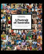 A portrait of Australia : the best stories from 30 years of Australian Geographic / edited by Chrissie Goldrick and Karen McGhee.