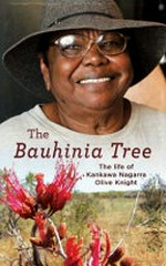 The bauhinia tree : Kankawa Nagarra Olive Knight / as told to Terri-Ann White.