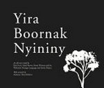 Yira boornak nyininy / an old story retold by Kim Scott, Hazel Brown, Roma Winmar and Wirlomin Noongar Language and Stories Project with artwork by Anthony (Troy) Roberts.