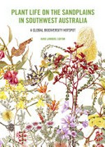 Plant life on the sandplains in southwest Australia : a global biodiversity hotspot : kwongan matters / Hans Lambers, editor.