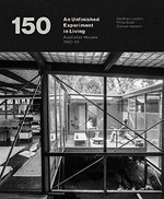 150 : an unfinished experiment in living : Australian houses 1950-65 / Geoffrey London, Philip Goad, Conrad Hamann.