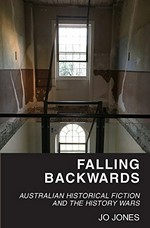Falling backwards : Australian historical fiction and the history wars / Jo Jones