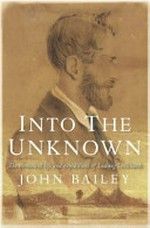 Into the unknown : the tormented life and expeditions of Ludwig Leichhardt / John Bailey.