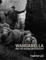 Wanganella and the merino aristocrats / Timothy Lee.