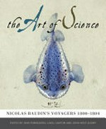 The art of science : Nicolas Baudin's voyagers 1800 - 1804 / edited by Jean Fornasiero, Lindl Lawton and John West-Sooby.
