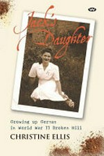 Jack's daughter : growing up German in World War II Broken Hill / Christine Ellis.