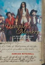 Dampier's monkey : the South Seas voyages of William Dampier : including William Dampier's unpublished journal / Adrian Mitchell.