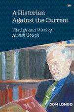 A historian against the current : the life and work of Austin Gough / Don Longo.
