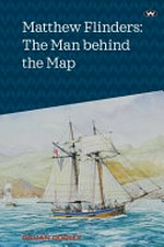 Matthew Flinders : the man behind the map / Gillian Dooley.