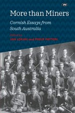 More than miners : Cornish essays from South Australia / edited by Jan Lokan and Philip Payton.