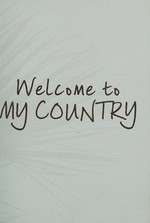 Welcome to my country / Laklak Burarrwanga, Ritjilili Ganambarr, Merrkiyawuy Ganambarr-Stubbs, Banbapuy Ganambarr, Djawundil Maymuru, Sarah Wright, Sandie Suchet-Pearson, Kate Lloyd.