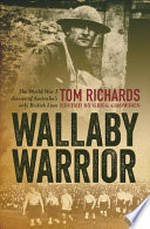 Wallaby warrior : the World War I war diaries of Australia's only British Lion / Tom Richards ; edited by Greg Growden.