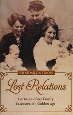 Lost relations : fortunes of my family in Australia's Golden Age / Graeme Davison.