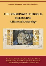 The Commonwealth Block, Melbourne : a historical archeaology / Tim Murray [and nine others].