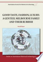 Good taste, fashion, luxury : a genteel Melbourne family and their rubbish / Sarah Hayes.