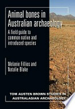 Animal bones in Australian archaeology : a field guide to common native and introduced species / Melanie Fillios and Natalie Blake.