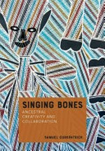 Singing bones : ancestral creativity and collaboration / Samuel Curkpatrick.