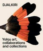 Djalkiri : Yolŋu art, collaborations and collections / edited by Rebecca J. Conway.