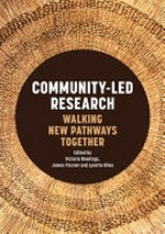 Community-led research : walking new pathways together / edited by Victoria Rawlings, James Flexner and Lynette Riley.