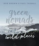 Green nomads : wild places / Bob Brown & Paul Thomas.
