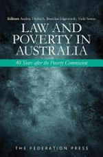 Law and poverty in Australia : 40 years after the Poverty Commission / editors: Andrea Durbach, Brendan Edgeworth, Vicki Sentas.