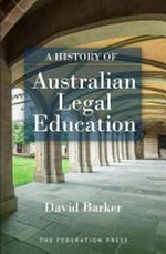 A history of Australian legal education / David Barker.