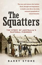The squatters : the story of Australia's pastoral pioneers / Barry Stone.