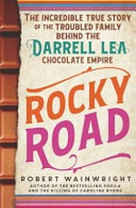 Rocky road : the incredible true story of the fractured family behind the Darrell Lea chocolate empire / Robert Wainwright.