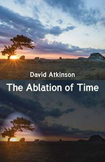 The ablation of time / David Atkinson.