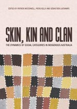 Skin, kin and clan : the dynamics of social categories in indigenous Australia / edited by Patrick McConvell, Piers Kelly and Sébastien Lacrampe.