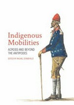 Indigenous mobilities : across and beyond the Antipodes / edited by Rachel Standfield.