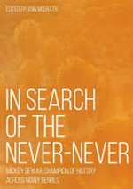 In search of the Never-Never : Mickey Dewar : champion of history across many genres / Mickey Dewar ; edited by Ann McGrath.