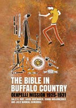 The bible in buffalo country : Oenpelli Mission 1925-1931 / Sally K. May, Laura Rademaker, Donna Nadjamerrek and Julie Narndal Gumurdul.