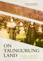On Taungurung land : sharing history and culture / Uncle Roy Patterson and Jennifer Jones.