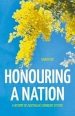 Honouring a nation : a history of Australia's honours system / Karen Fox.