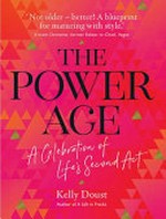 The power age : a celebration of life's second act / Kelly Doust ; illustrated by Jessica Guthrie.