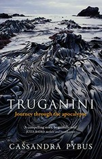 Truganini : journey through the apocalypse / Cassandra Pybus.