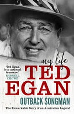 Outback songman : my life / Ted Egan.