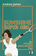 Sunshine super girl : the Evonne Goolagong story / Andrea James.