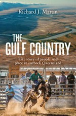 The gulf country : the story of people and place in outback Queensland / Richard J. Martin.