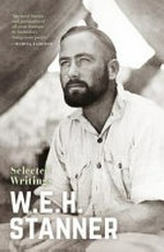 W.E.H. Stanner : selected writings / W.E.H. Stanner ; [introduction by Robert Manne]