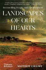 Landscapes of our hearts : reconciling people and environment / Matthew Colloff.