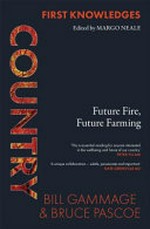 Country : future fire, future farming / Bill Gammage & Bruce Pascoe ; [introduction by Margot Neale]