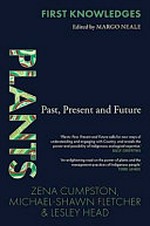 Plants : past, present and future / Zena Cumpston, Michael-Shawn Fletcher & Lesley Head ; [edited by Margo Neale]